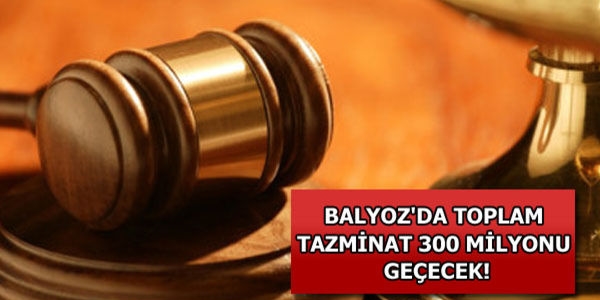 Balyoz'da toplam tazminat 300 milyon TL'yi geçebilir