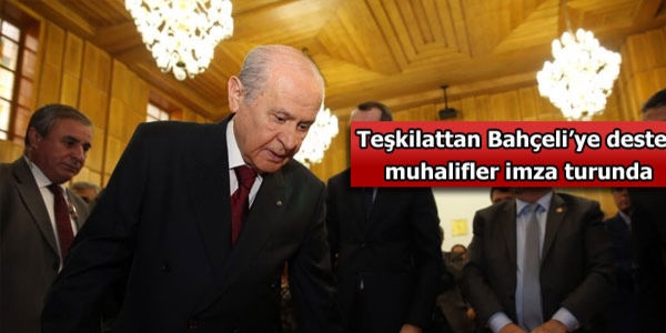 Bahçeli'ye teşkilat desteği, muhalifler imza turunda