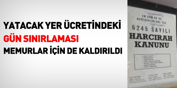 Yatacak yer ücretindeki gün sınırı, memurlar için de kaldırıldı