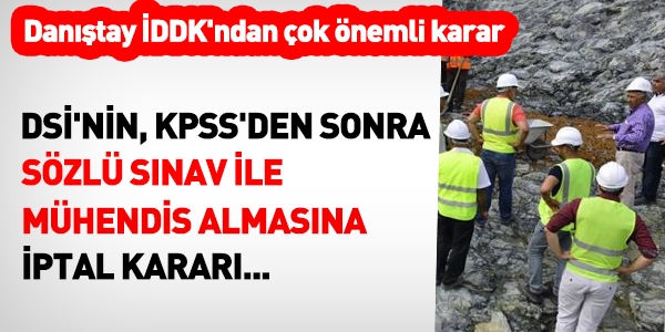 DSİ'nin sözlü sınav ile mühendis almasına iptal kararı