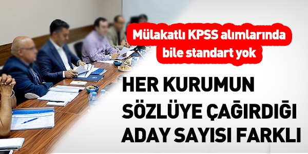 Mülakatlı alımlarda dahi standart yok