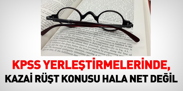 KPSS'deki kazai rüşt konusu hala net değil