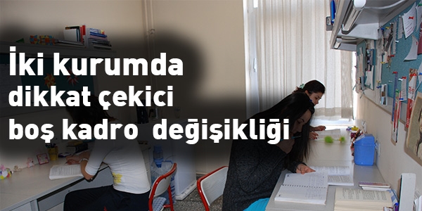 İki kurumda dikkat çekici boş kadro değişikliği