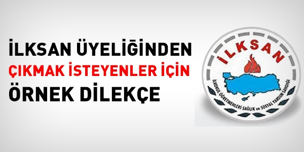İlksan üyeliğinden çıkmak isteyenler için örnek dilekçe