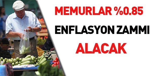 Memurlar 0.85 enflasyon zamm alacak