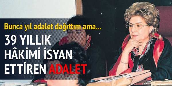 39 yıllık hakimi isyan ettiren adalet
