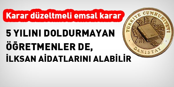 Danıştay'ın nihai kararı: 5 yılını doldurmayan da İlksan aidatlarını alabilir