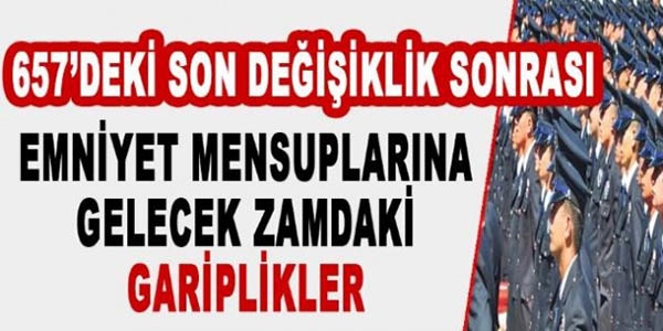 Emniyet mensuplarına gelecek zamdaki gariplikler