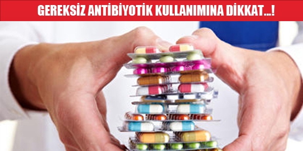 Gereksiz antibiyotik kullanımından kaçının
