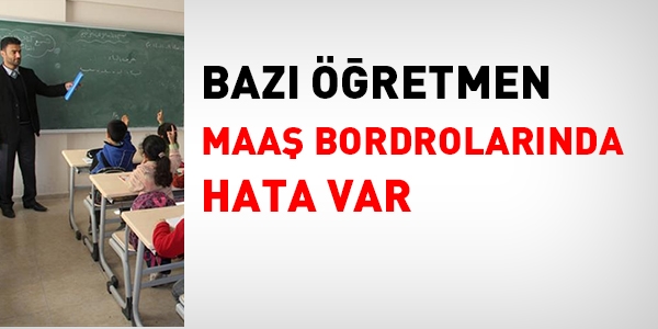 Bazı öğretmen maaş bordrolarında hata var