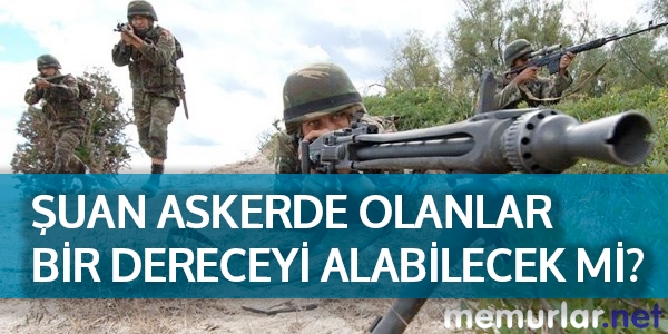 Şuan askerde olanlar bir dereceyi alabilecek mi?