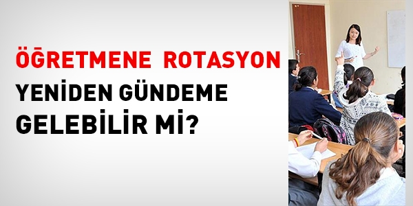 Öğretmene rotasyon yeniden gündeme gelir mi?