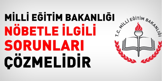 MEB, nöbetle ilgili sorunları çözmelidir