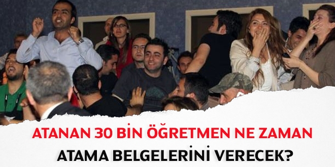 Atanan 30 bin öğretmen ne zaman atama belgelerini verecek?