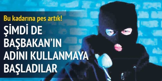 Dolandırıcılar şimdi de Başbakanın adını kullanıyor