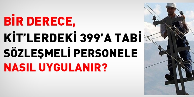 1 derece, KİT'teki 399'a tabi sözleşmeli personele nasıl uygulanır?