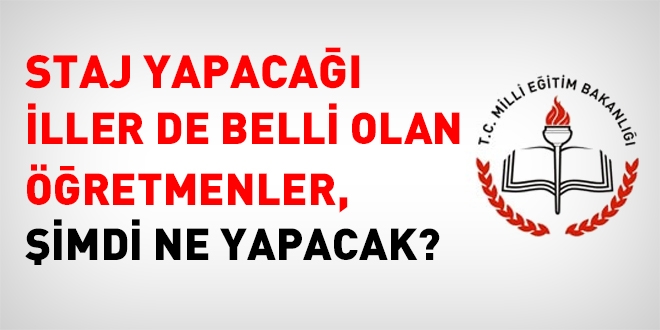 Staj yapacağı il de belli olan 30 bin öğretmen şimdi ne yapacak?