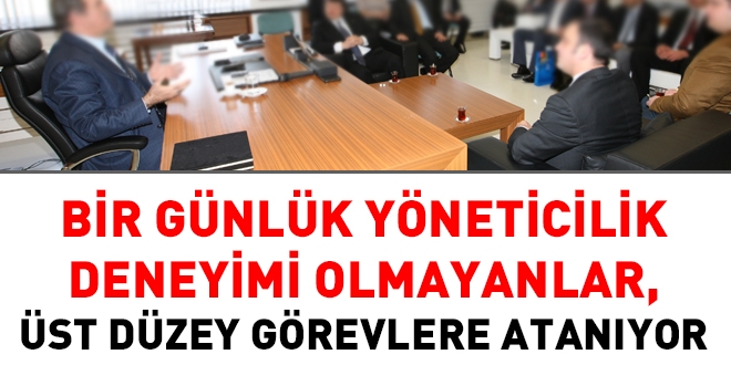 Bir günlük yöneticilik deneyimi olmayanlar, üst yönetici olmamalı