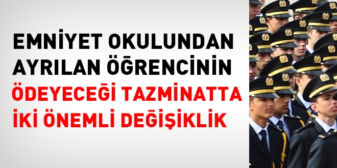 Emniyette okuyan öğrencinin ödeyeceği tazminatta 2 önemli değişiklik