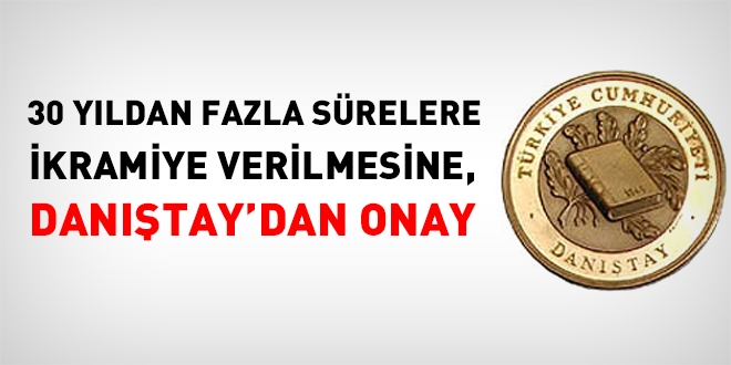 Danıştay, 30 yıldan fazla sürelere ikramiye ödenmesi kararını onadı
