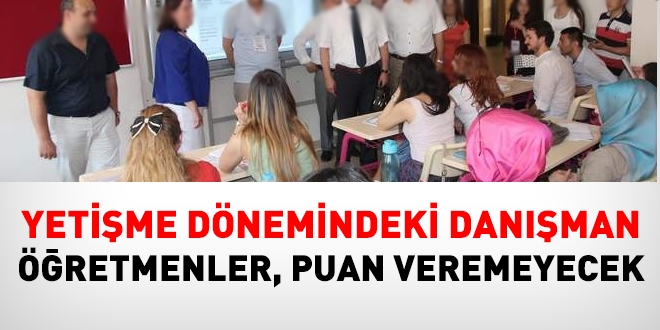 Yetişme dönemindeki danışman öğretmen, puan veremeyecek