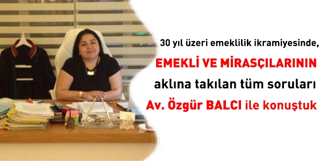 30 yıl üzeri emeklilik ikramiyesinde emeklilerin ve mirasçıların merak ettikleri