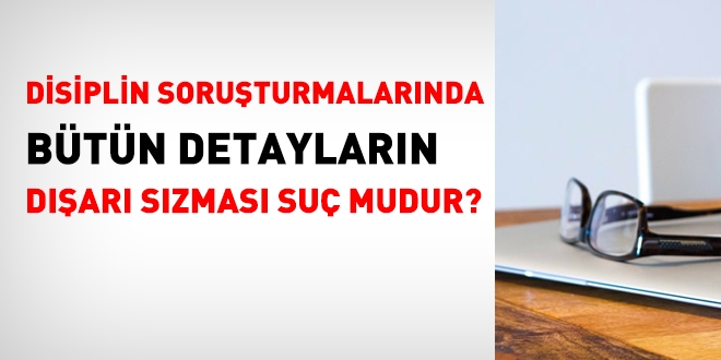 Disiplin soruşturmasında gizlilik ihlali