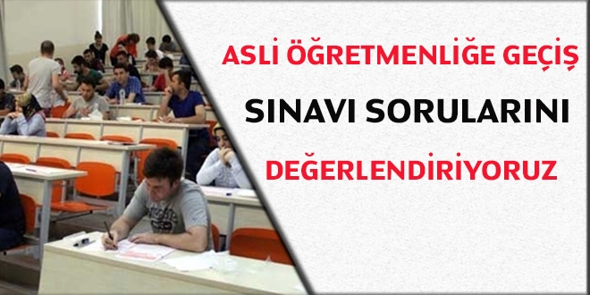 Asli öğretmenliğe geçiş sınavı sorularını değerlendiriyoruz