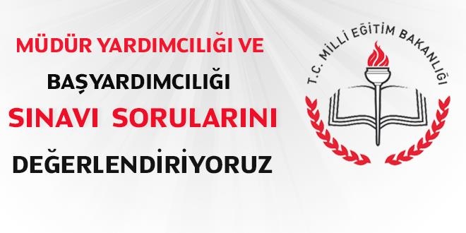 Müdür yardımcılığı ve müdür başyardımcılığı sınavı sorularını değerlendiriyoruz