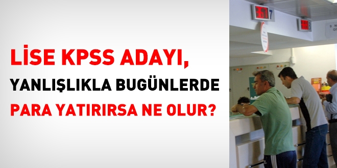 Lise KPSS adayı yanlışlıkla lisans için ücret yatırırsa