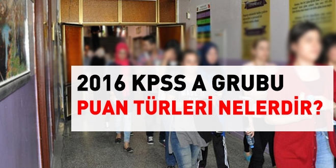 2016 KPSS A Grubu puan türleri nelerdir?