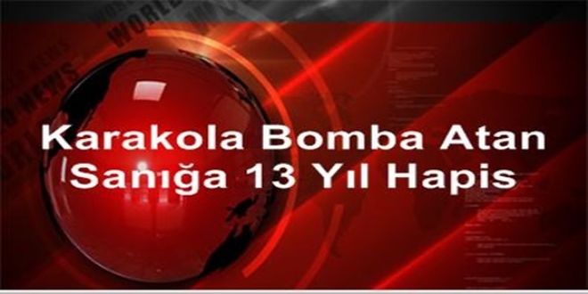Karakola bomba atan sanığa 13 yıl hapis