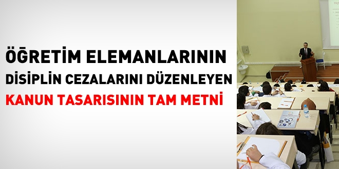 Öğretim elemanlarına verilecek disiplin cezalarını düzenleyen kanun tasarısının tam metni