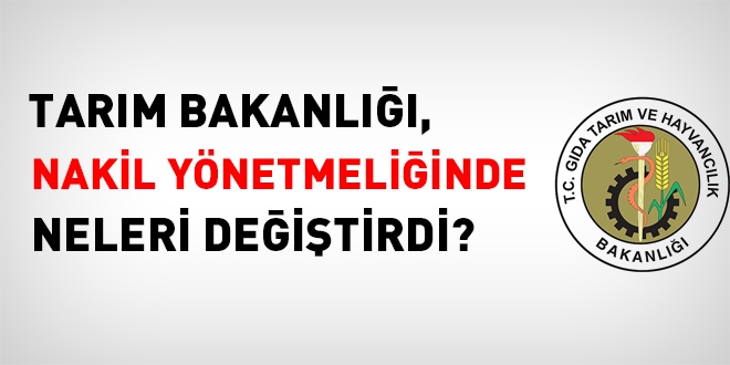 Tarım Bakanlığı, nakil yönetmeliğinde neleri değiştirdi?