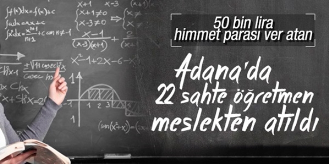 Adana'da, 22 sahte öğretmen meslekten atıldı