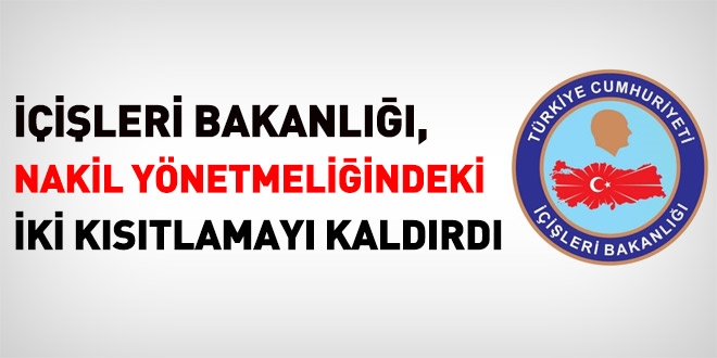 İçişleri Bakanlığı, nakil yönetmeliğindeki iki kısıtlamayı kaldırdı