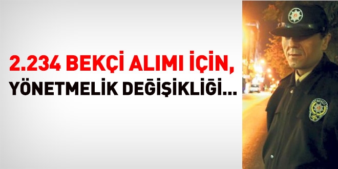 2.234 bekçi alımı için sınav yönetmeliği değişti