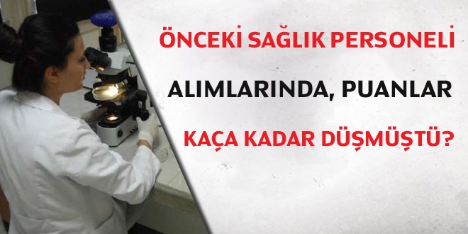 Önceki sağlık personeli alımlarında, puanlar kaça kadar düşmüştü?