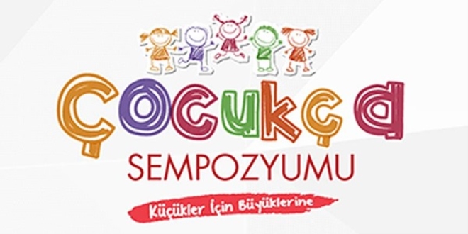 'Çocukça Sempozyumu' 24 Nisan'da yapılacak