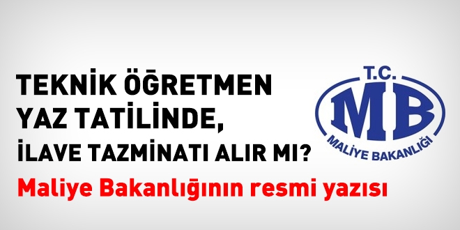 Maliye: Teknik öğretmenler yaz tatilinde de, ilave tazminatı alabilir