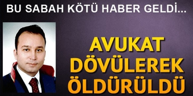 Avukat Böke, aldığı darbeler sonucu öldü