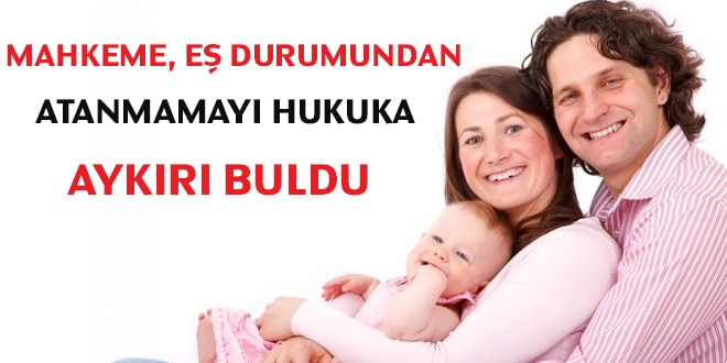 'Eş durumundan atanmama hukuka aykırı'