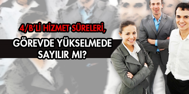 4/B'li hizmet sreleri, grevde ykselmede saylr m?