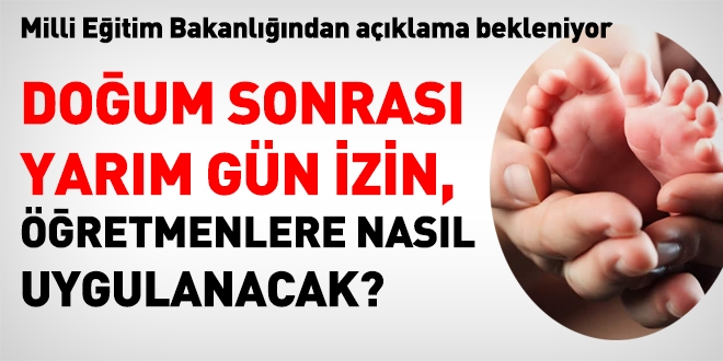 Doğum sonrası yarım gün izin öğretmenlere nasıl uygulanacak?