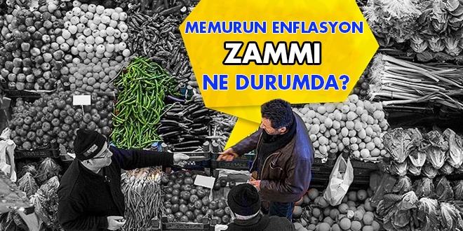 Memurun enflasyon zammı ne durumda?
