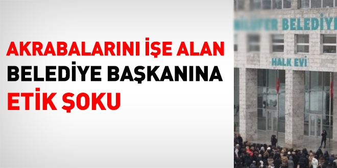 Akrabalarını işe alan belediye başkanına etik şoku