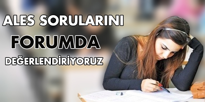 ALES sorular�n� forumda de�erlendiriyoruz