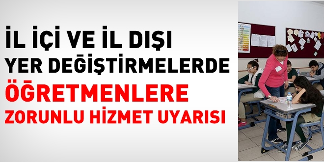İl içi ve il dışı yer değiştirmelerde öğretmenlere zorunlu hizmet uyarısı