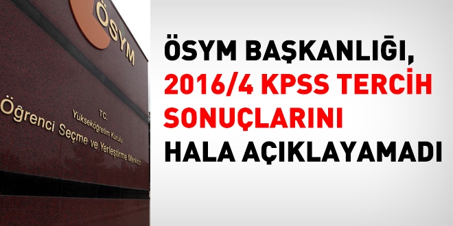 2016/4 KPSS tercihleri hala açıklanamadı
