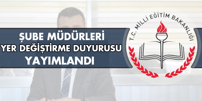 MEB, şube müdürleri yer değiştirme duyurusunu yayımladı